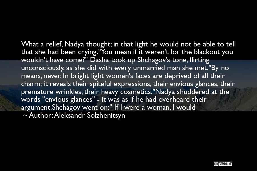 Aleksandr Solzhenitsyn Quotes: What A Relief, Nadya Thought; In That Light He Would Not Be Able To Tell That She Had Been Crying.you