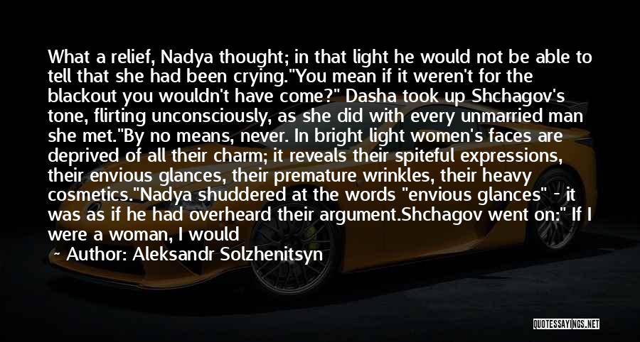 Aleksandr Solzhenitsyn Quotes: What A Relief, Nadya Thought; In That Light He Would Not Be Able To Tell That She Had Been Crying.you