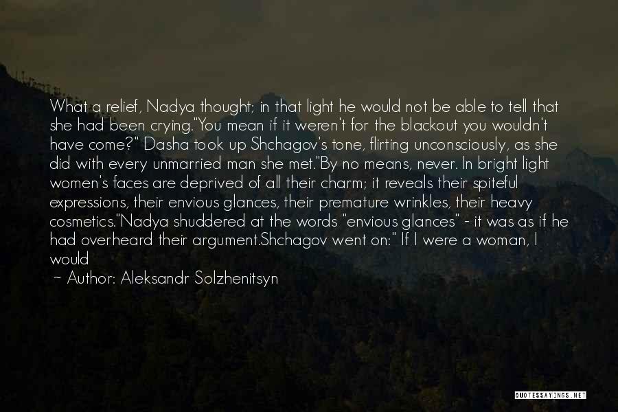 Aleksandr Solzhenitsyn Quotes: What A Relief, Nadya Thought; In That Light He Would Not Be Able To Tell That She Had Been Crying.you