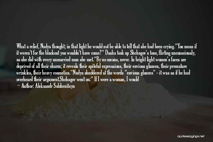 Aleksandr Solzhenitsyn Quotes: What A Relief, Nadya Thought; In That Light He Would Not Be Able To Tell That She Had Been Crying.you