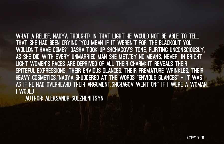 Aleksandr Solzhenitsyn Quotes: What A Relief, Nadya Thought; In That Light He Would Not Be Able To Tell That She Had Been Crying.you