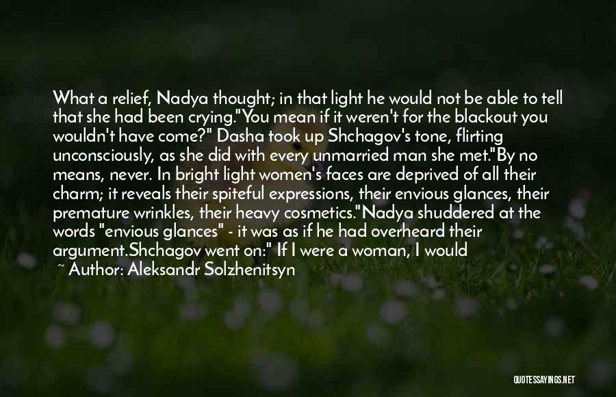 Aleksandr Solzhenitsyn Quotes: What A Relief, Nadya Thought; In That Light He Would Not Be Able To Tell That She Had Been Crying.you