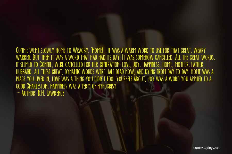 D.H. Lawrence Quotes: Connie Went Slowly Home To Wragby. 'home!'...it Was A Warm Word To Use For That Great, Weary Warren. But Then