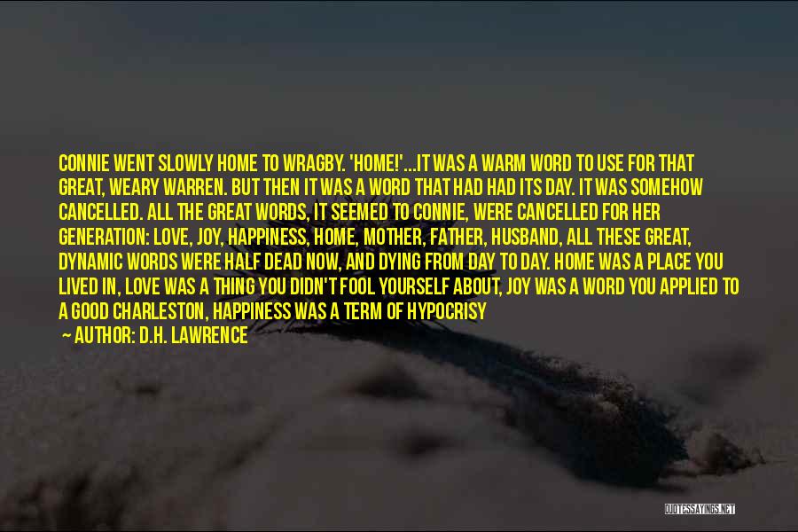 D.H. Lawrence Quotes: Connie Went Slowly Home To Wragby. 'home!'...it Was A Warm Word To Use For That Great, Weary Warren. But Then