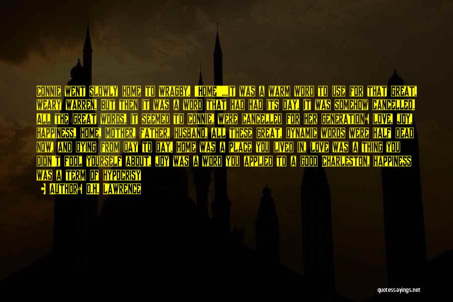 D.H. Lawrence Quotes: Connie Went Slowly Home To Wragby. 'home!'...it Was A Warm Word To Use For That Great, Weary Warren. But Then