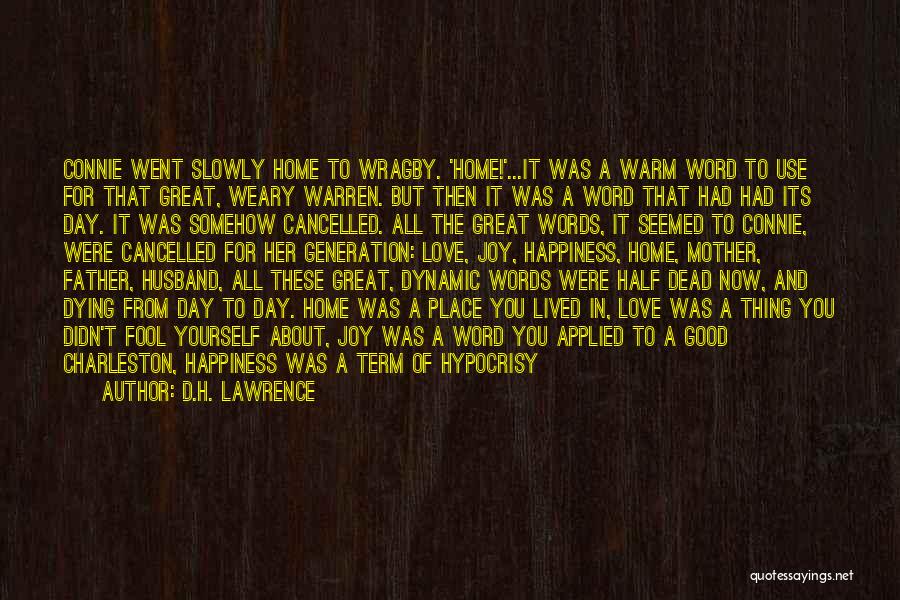 D.H. Lawrence Quotes: Connie Went Slowly Home To Wragby. 'home!'...it Was A Warm Word To Use For That Great, Weary Warren. But Then