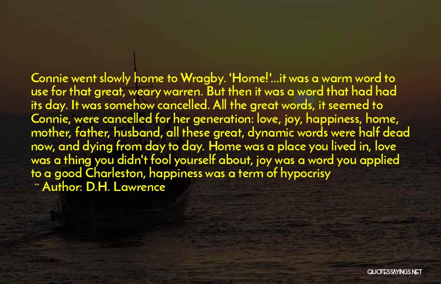 D.H. Lawrence Quotes: Connie Went Slowly Home To Wragby. 'home!'...it Was A Warm Word To Use For That Great, Weary Warren. But Then