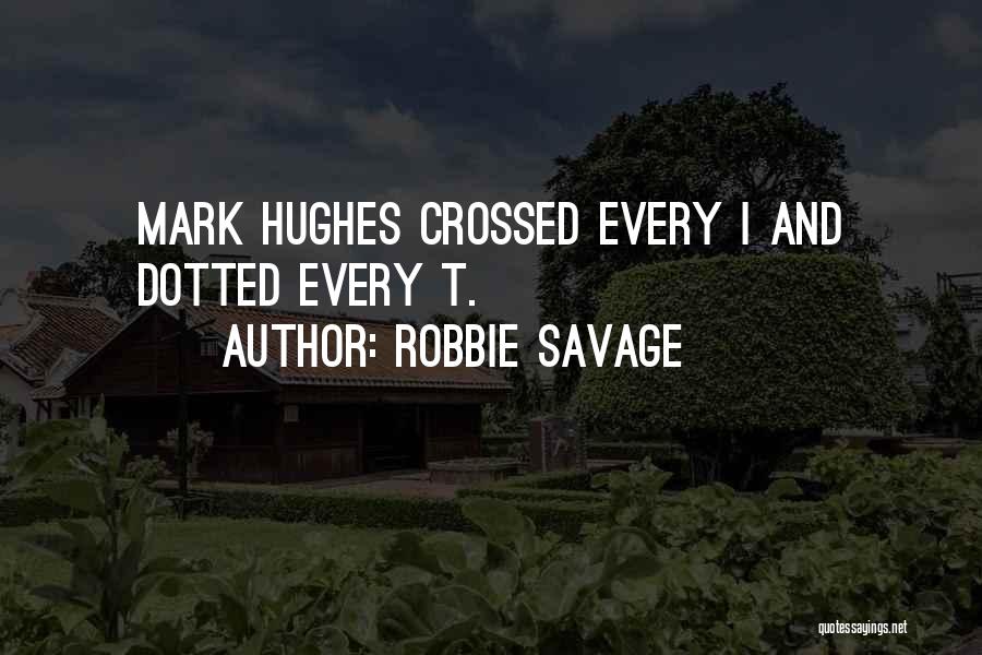 Robbie Savage Quotes: Mark Hughes Crossed Every I And Dotted Every T.