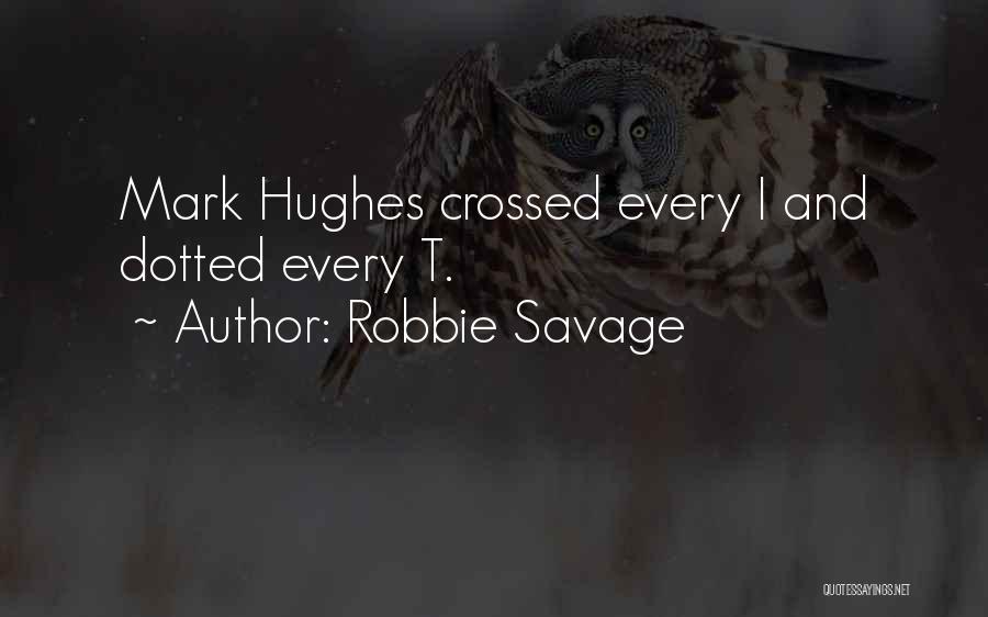 Robbie Savage Quotes: Mark Hughes Crossed Every I And Dotted Every T.
