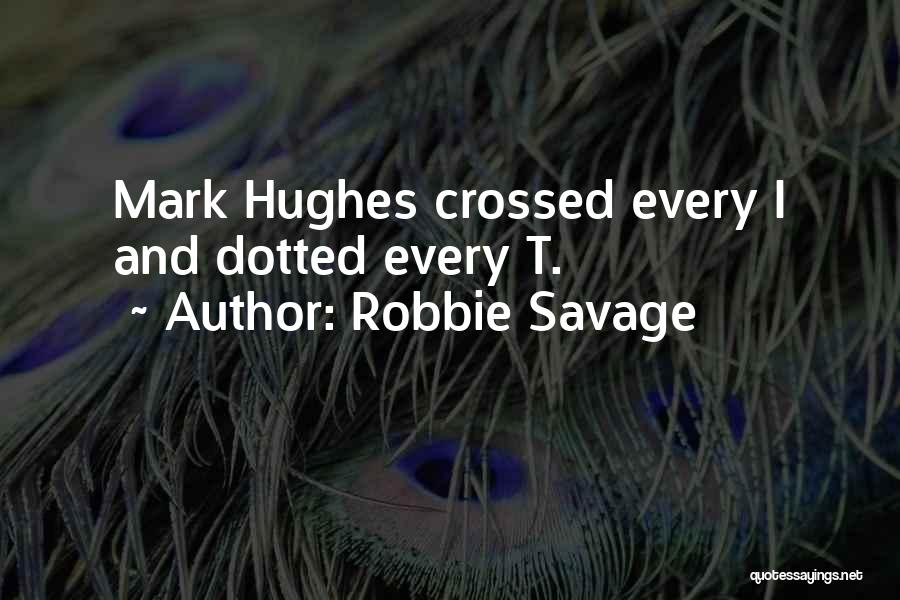 Robbie Savage Quotes: Mark Hughes Crossed Every I And Dotted Every T.