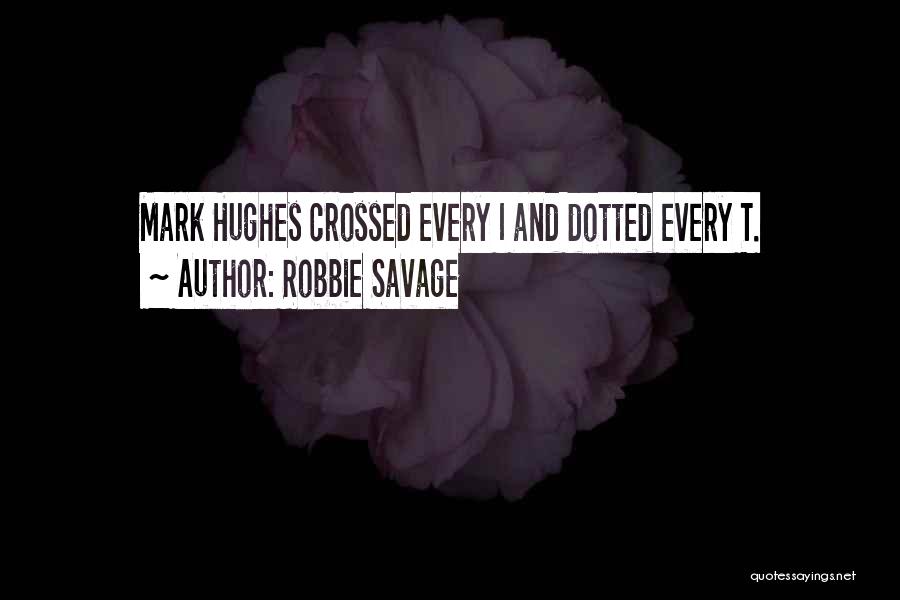 Robbie Savage Quotes: Mark Hughes Crossed Every I And Dotted Every T.
