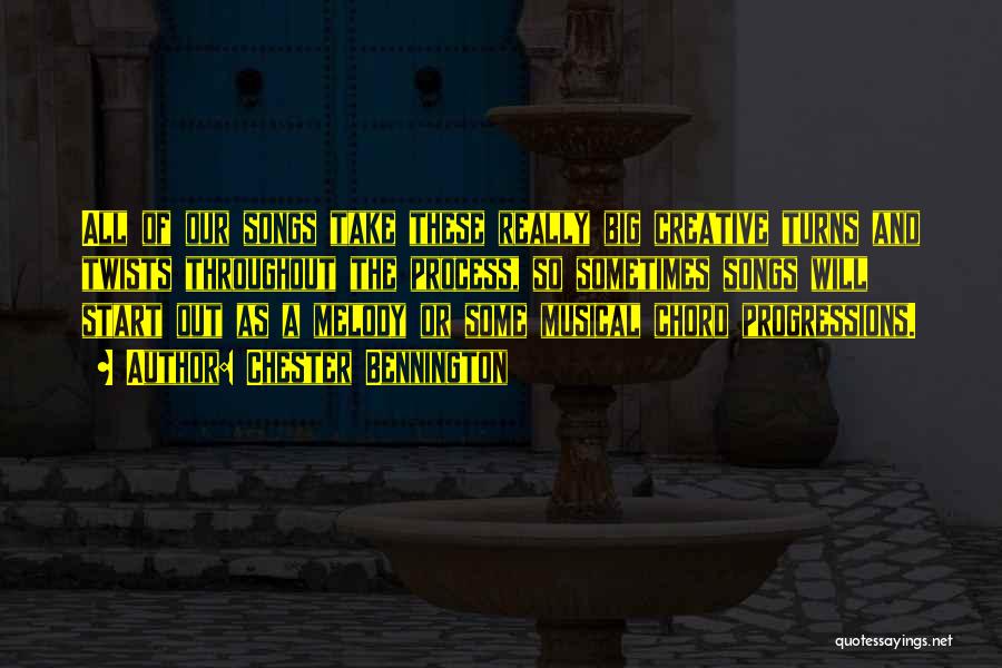Chester Bennington Quotes: All Of Our Songs Take These Really Big Creative Turns And Twists Throughout The Process, So Sometimes Songs Will Start