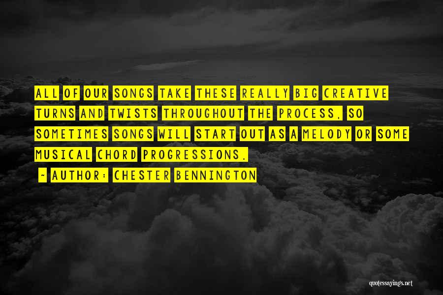 Chester Bennington Quotes: All Of Our Songs Take These Really Big Creative Turns And Twists Throughout The Process, So Sometimes Songs Will Start