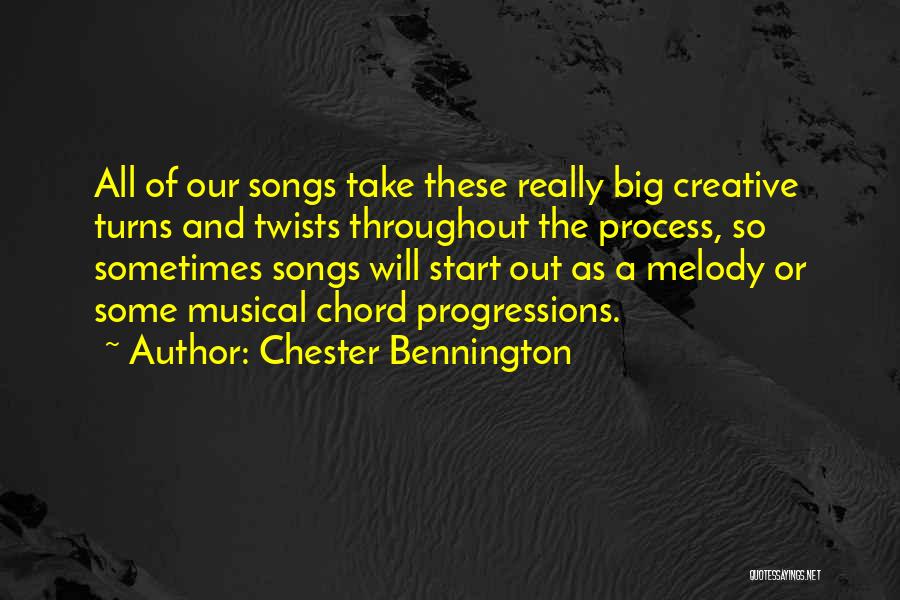 Chester Bennington Quotes: All Of Our Songs Take These Really Big Creative Turns And Twists Throughout The Process, So Sometimes Songs Will Start