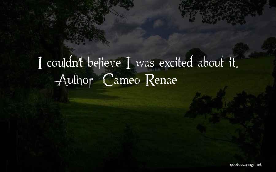 Cameo Renae Quotes: I Couldn't Believe I Was Excited About It.