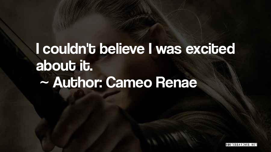 Cameo Renae Quotes: I Couldn't Believe I Was Excited About It.