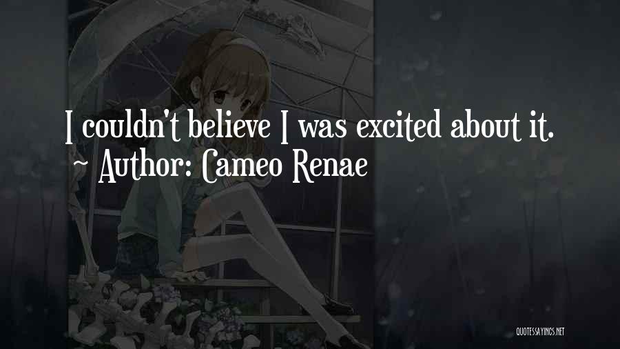 Cameo Renae Quotes: I Couldn't Believe I Was Excited About It.