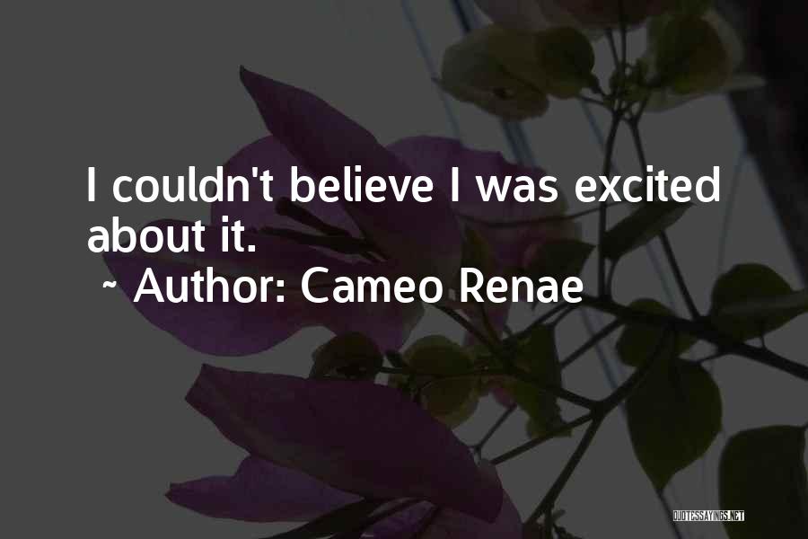 Cameo Renae Quotes: I Couldn't Believe I Was Excited About It.