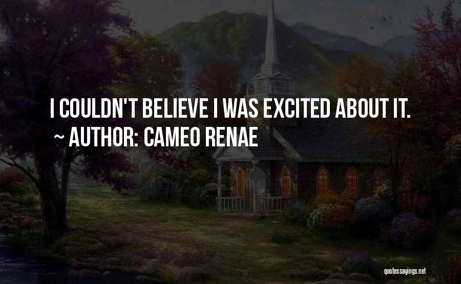 Cameo Renae Quotes: I Couldn't Believe I Was Excited About It.