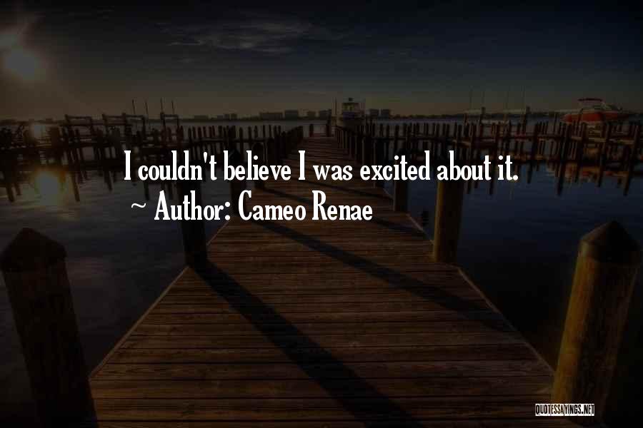 Cameo Renae Quotes: I Couldn't Believe I Was Excited About It.