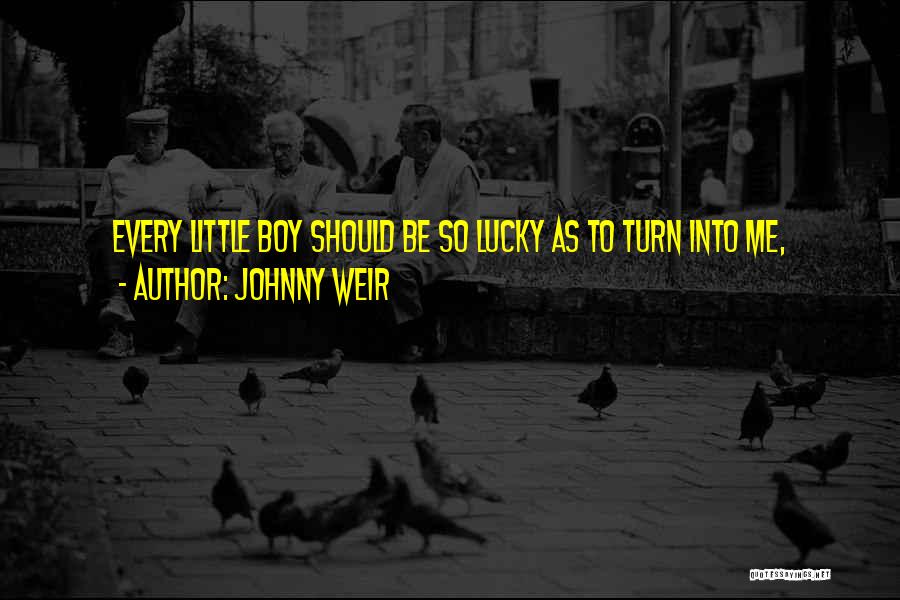 Johnny Weir Quotes: Every Little Boy Should Be So Lucky As To Turn Into Me,