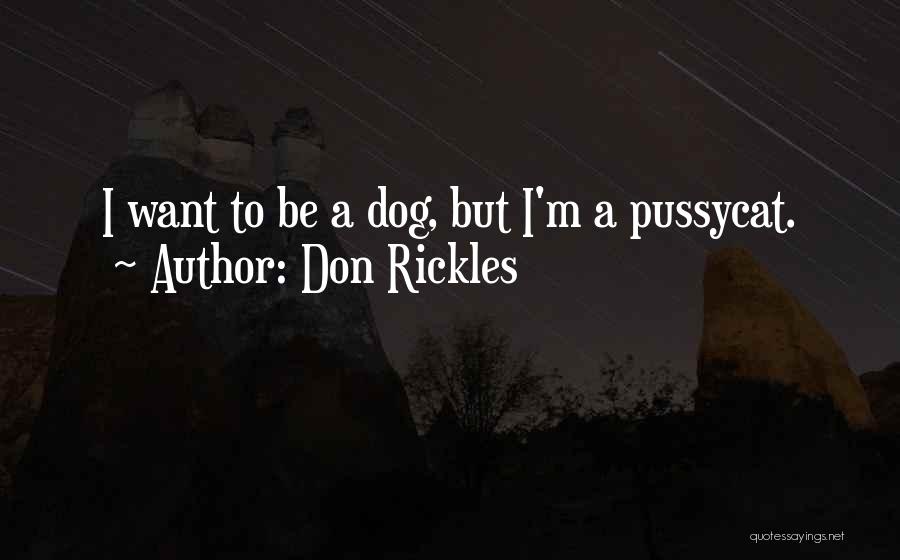 Don Rickles Quotes: I Want To Be A Dog, But I'm A Pussycat.