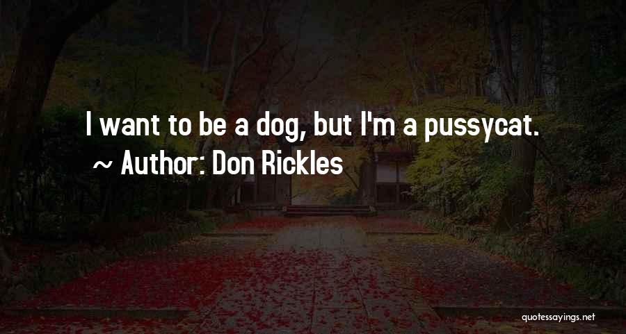 Don Rickles Quotes: I Want To Be A Dog, But I'm A Pussycat.