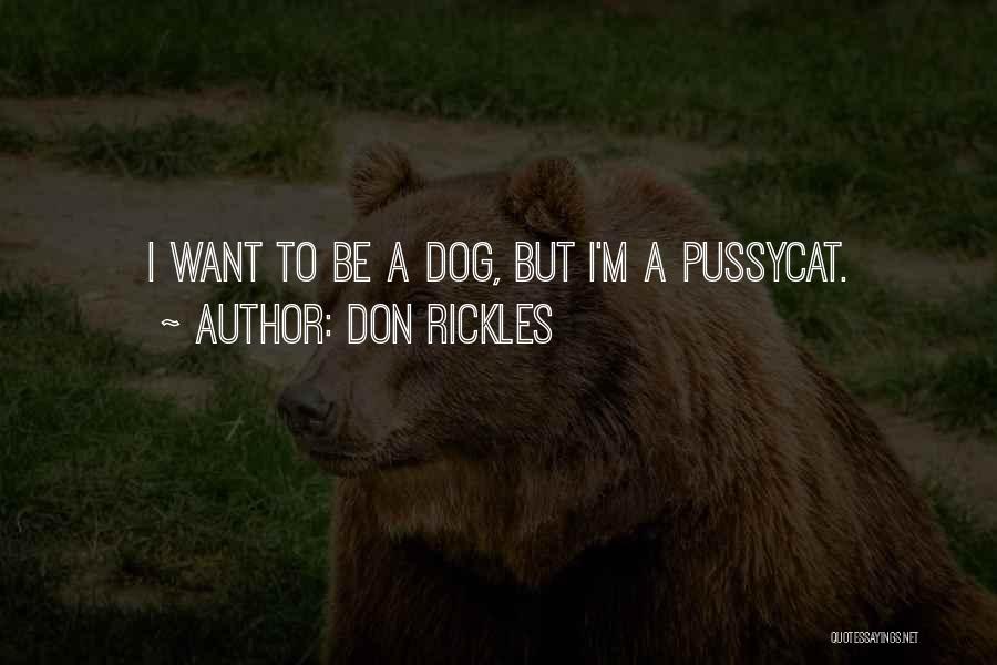 Don Rickles Quotes: I Want To Be A Dog, But I'm A Pussycat.