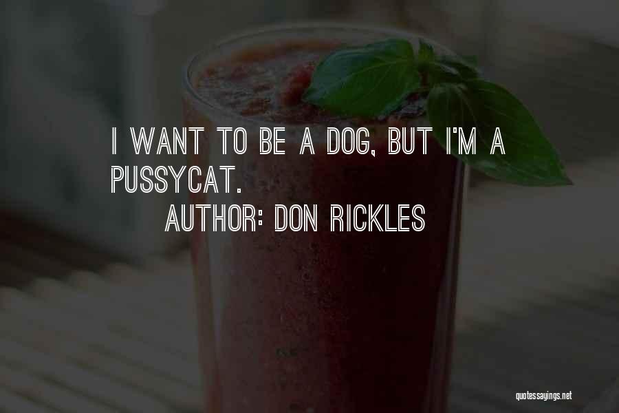 Don Rickles Quotes: I Want To Be A Dog, But I'm A Pussycat.