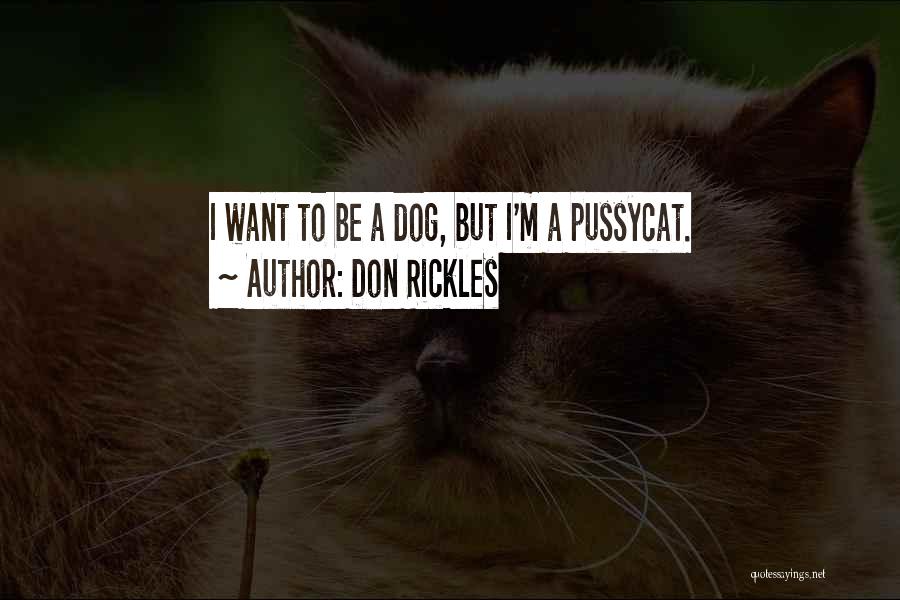 Don Rickles Quotes: I Want To Be A Dog, But I'm A Pussycat.