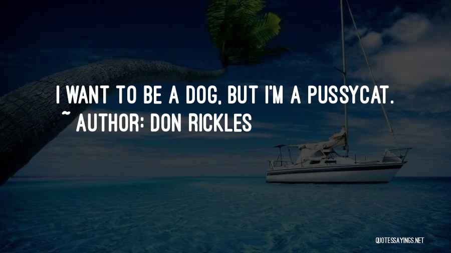 Don Rickles Quotes: I Want To Be A Dog, But I'm A Pussycat.