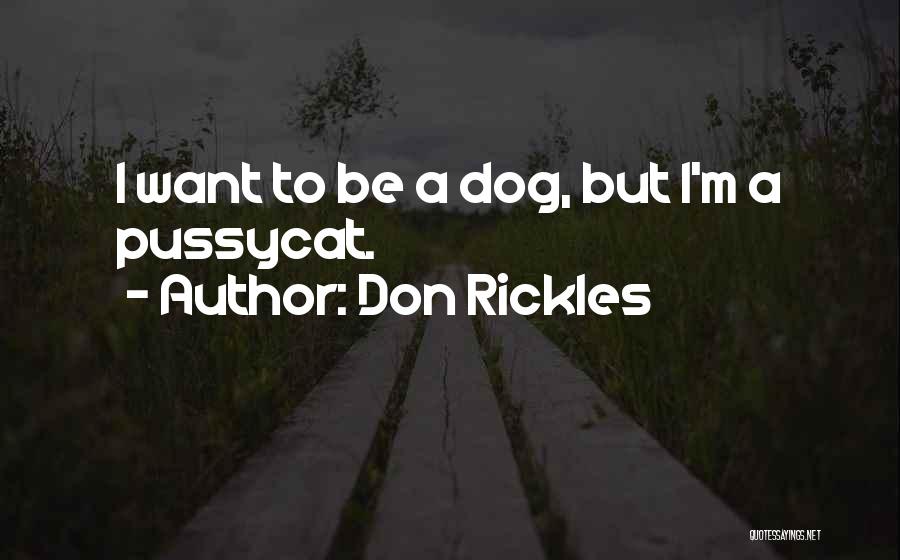 Don Rickles Quotes: I Want To Be A Dog, But I'm A Pussycat.