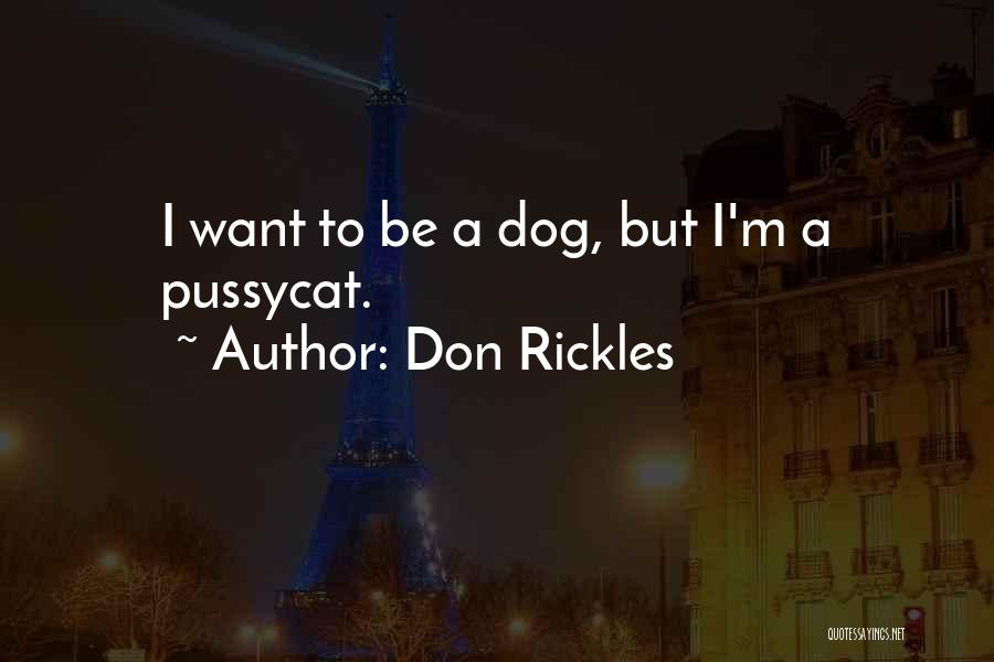 Don Rickles Quotes: I Want To Be A Dog, But I'm A Pussycat.