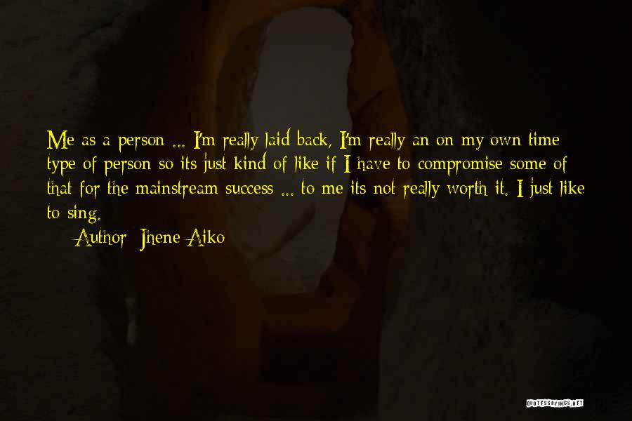 Jhene Aiko Quotes: Me As A Person ... I'm Really Laid Back, I'm Really An On My Own Time Type Of Person So