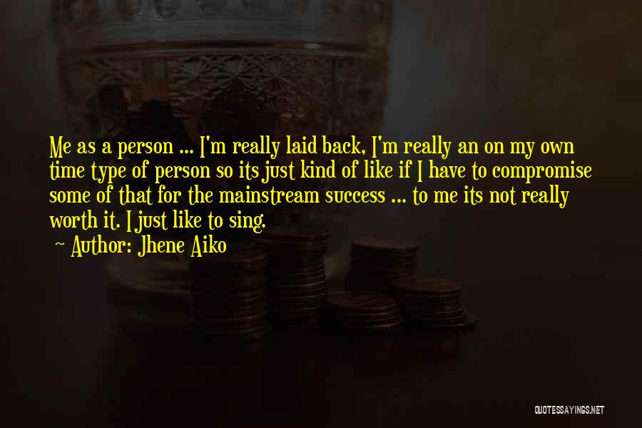 Jhene Aiko Quotes: Me As A Person ... I'm Really Laid Back, I'm Really An On My Own Time Type Of Person So