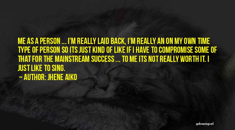 Jhene Aiko Quotes: Me As A Person ... I'm Really Laid Back, I'm Really An On My Own Time Type Of Person So