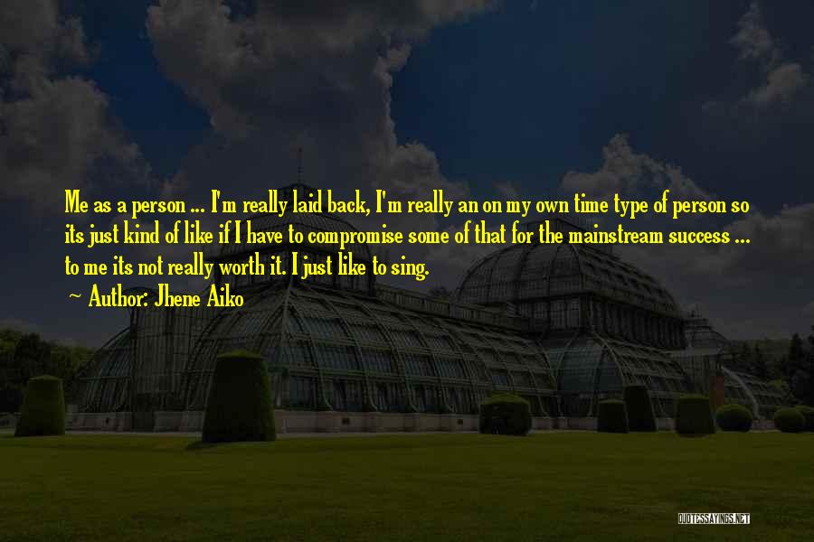 Jhene Aiko Quotes: Me As A Person ... I'm Really Laid Back, I'm Really An On My Own Time Type Of Person So