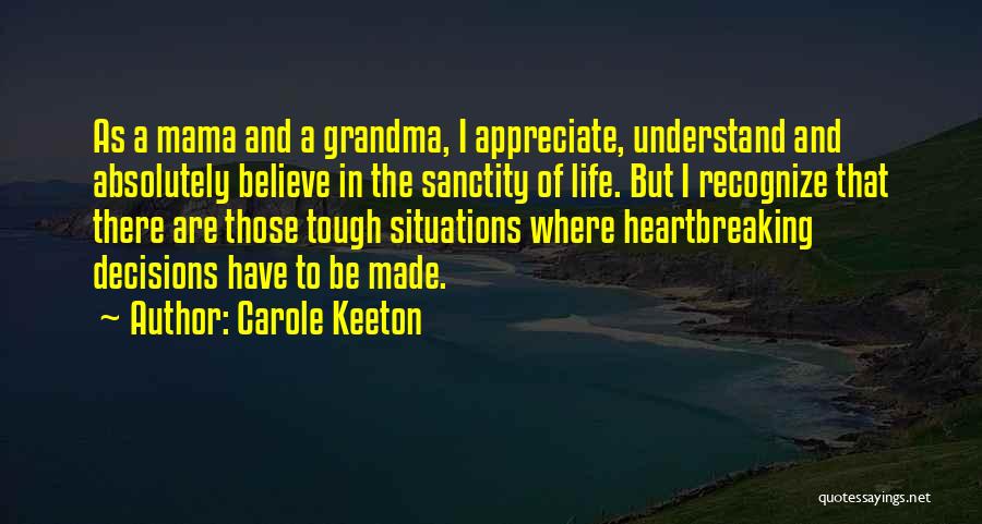 Carole Keeton Quotes: As A Mama And A Grandma, I Appreciate, Understand And Absolutely Believe In The Sanctity Of Life. But I Recognize