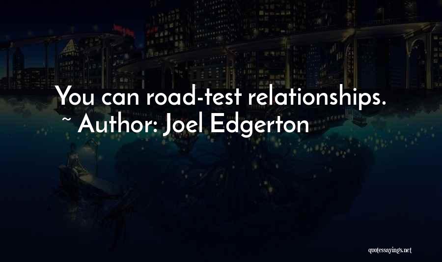 Joel Edgerton Quotes: You Can Road-test Relationships.