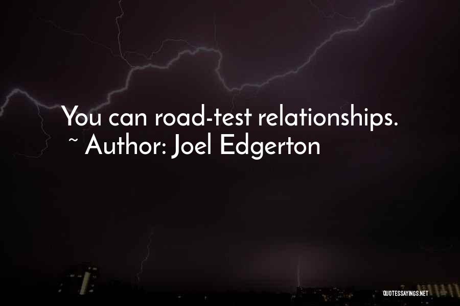 Joel Edgerton Quotes: You Can Road-test Relationships.