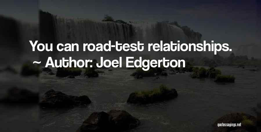 Joel Edgerton Quotes: You Can Road-test Relationships.