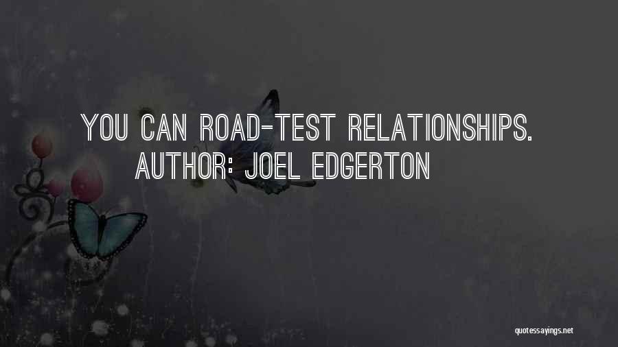 Joel Edgerton Quotes: You Can Road-test Relationships.