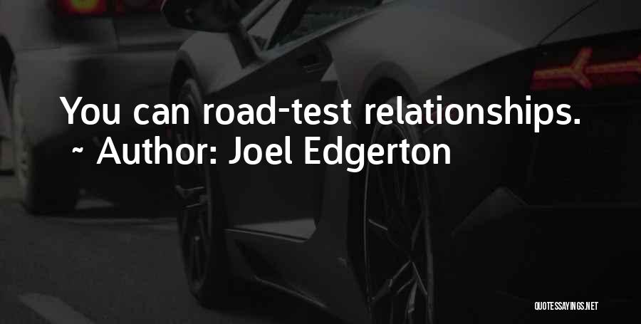 Joel Edgerton Quotes: You Can Road-test Relationships.