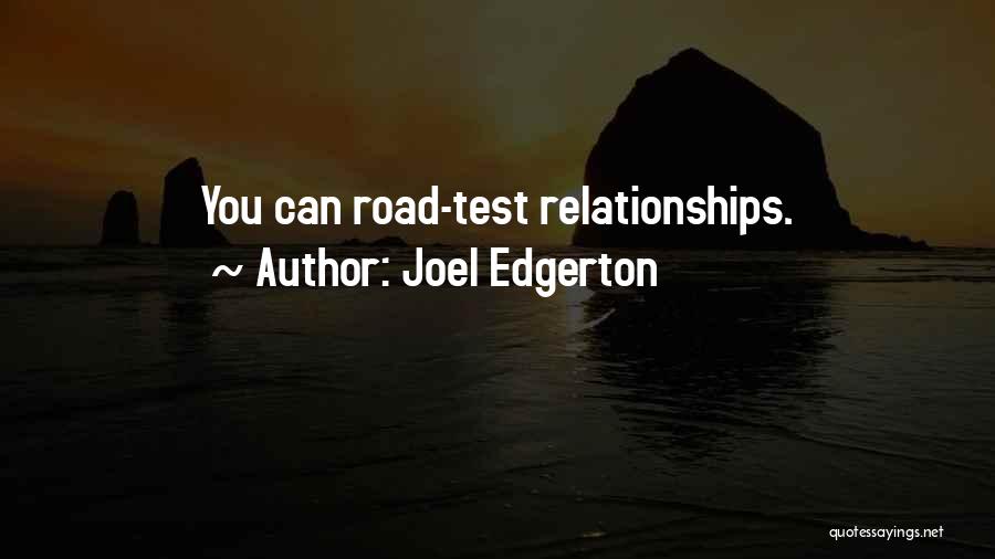 Joel Edgerton Quotes: You Can Road-test Relationships.