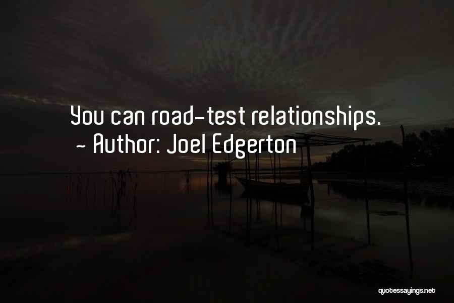 Joel Edgerton Quotes: You Can Road-test Relationships.