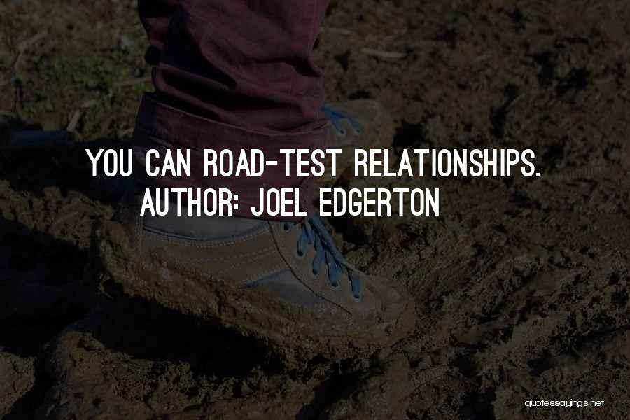 Joel Edgerton Quotes: You Can Road-test Relationships.