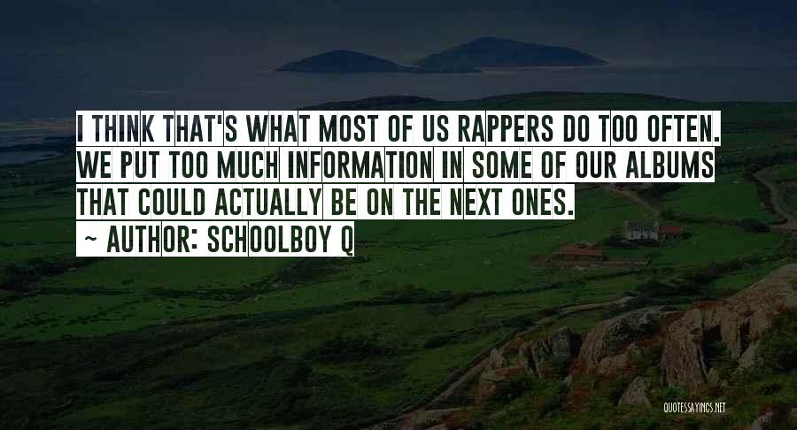 Schoolboy Q Quotes: I Think That's What Most Of Us Rappers Do Too Often. We Put Too Much Information In Some Of Our