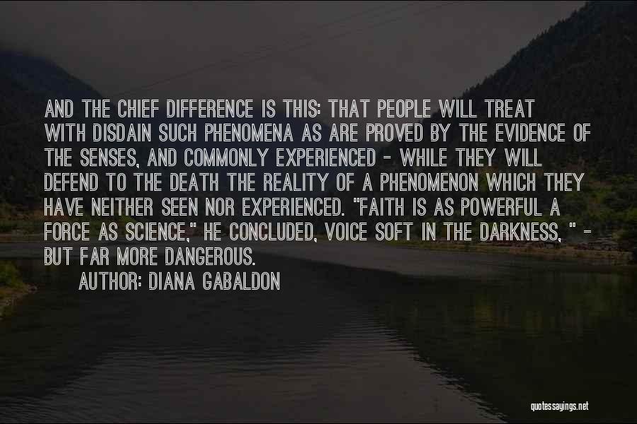 Diana Gabaldon Quotes: And The Chief Difference Is This: That People Will Treat With Disdain Such Phenomena As Are Proved By The Evidence