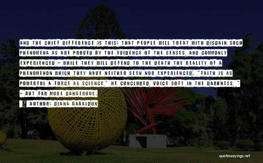 Diana Gabaldon Quotes: And The Chief Difference Is This: That People Will Treat With Disdain Such Phenomena As Are Proved By The Evidence