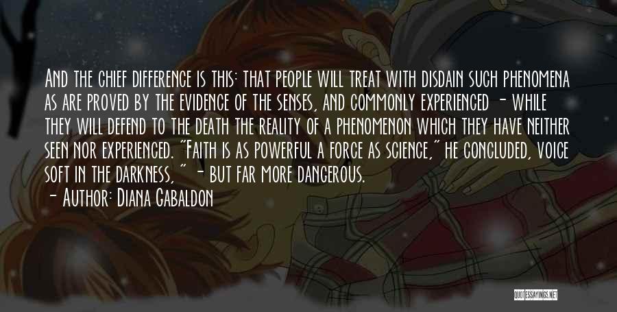 Diana Gabaldon Quotes: And The Chief Difference Is This: That People Will Treat With Disdain Such Phenomena As Are Proved By The Evidence